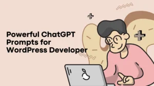 25 Powerful ChatGPT Prompts to Transform Your WordPress Development in 2025