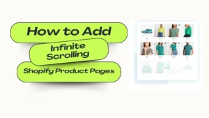 How to Add Infinite Scrolling to Shopify Product Pages : Boost Engagement and Sales